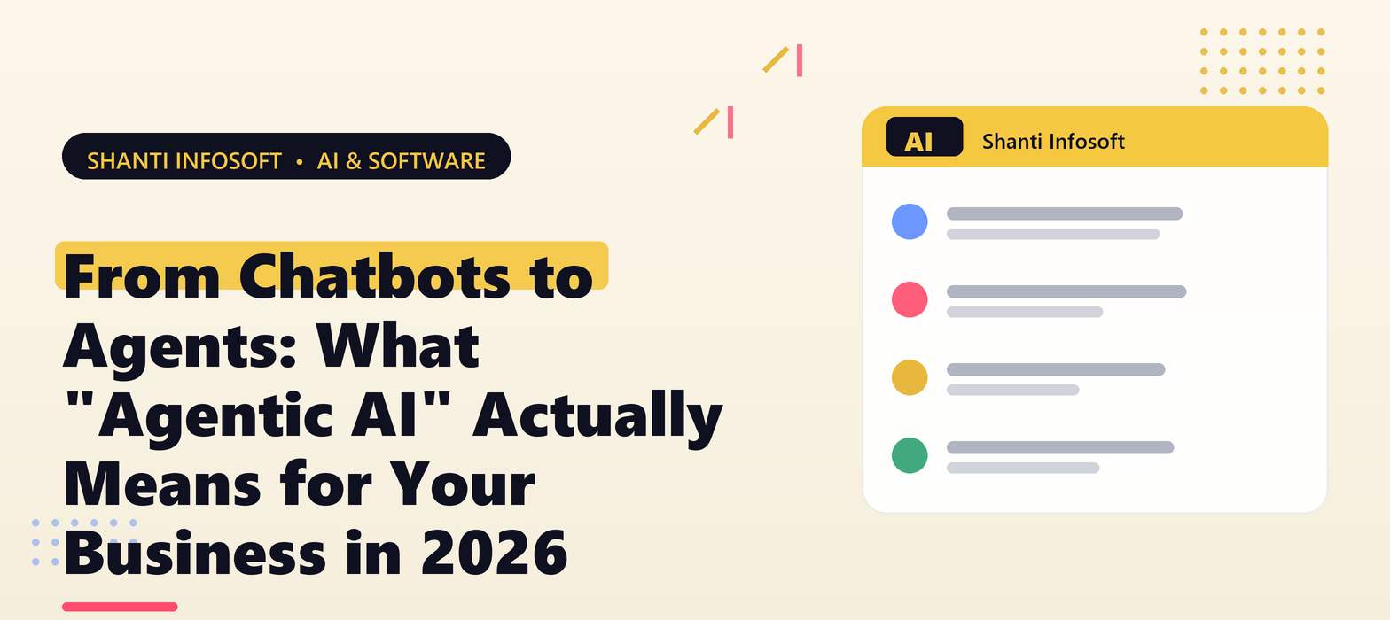 From Chatbots to Agents: What "Agentic AI" Actually Means for Your Business in 2026 — Shanti Infosoft 2026