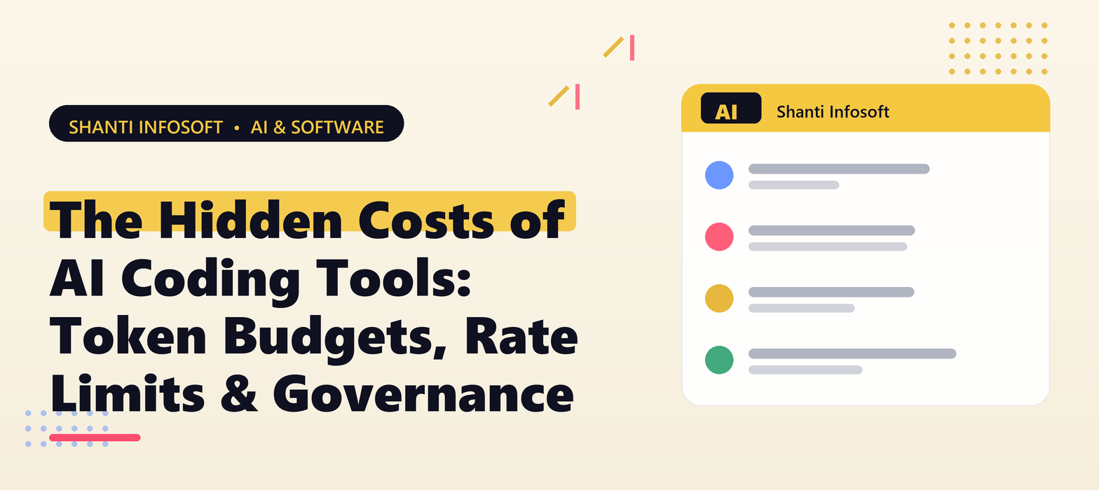 The Hidden Costs of AI Coding Tools: Token Budgets, Rate Limits & Governance — Shanti Infosoft 2026